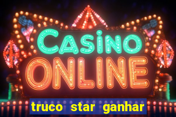 truco star ganhar dinheiro de verdade